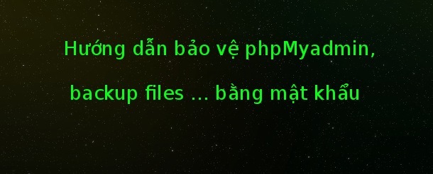 Hướng dẫn bảo vệ phpMyadmin, backup files ... bằng mật khẩu trên VPSSIM